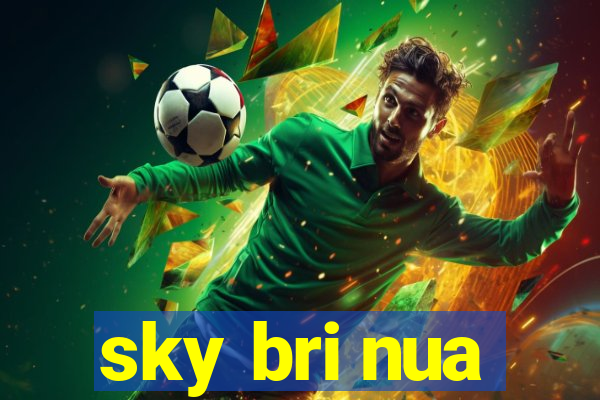 sky bri nua